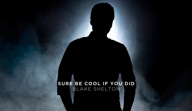 Blake Shelton Releases New Single "Sure Be Cool If You Did" | Country ...