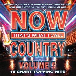 Now That's What I Call Country Vol. 5 Available June 12 | Country Music ...