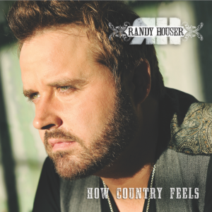 Randy Houser How Country Feels Album - CountryMusicRocks.net