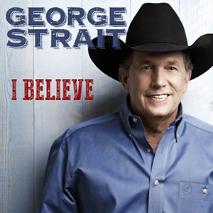 George Strait Releases New Single "I Believe" | Country ...