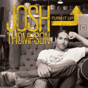 Josh Thompson Turn It Up - CountryMusicRocks.net