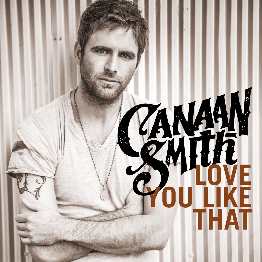 Canaan Smith Love You LIke That - CountryMusicRocks.net