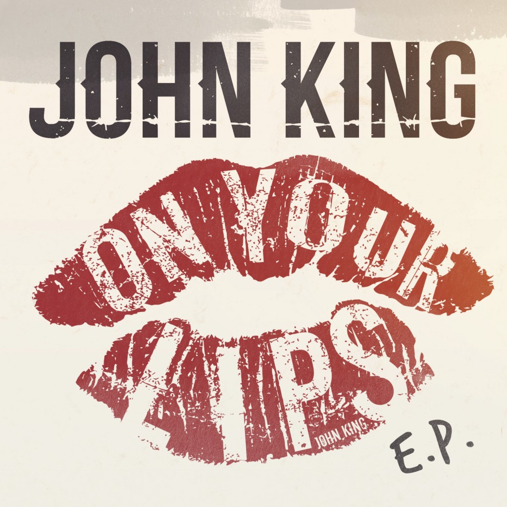 John King On Your Lips EP - CountryMusicRocks.net